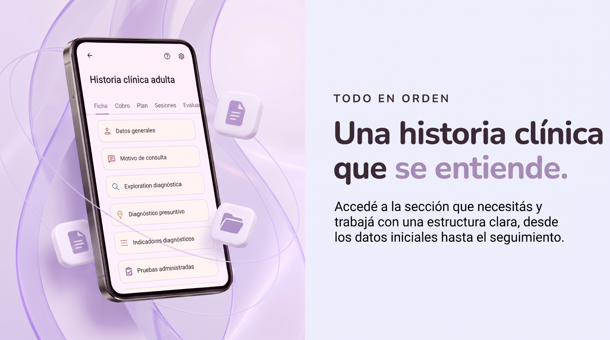 Una historia clínica que se entiende. Accedé a la sección que necesitás y trabajá con una estructura clara, desde los datos iniciales hasta el seguimiento.